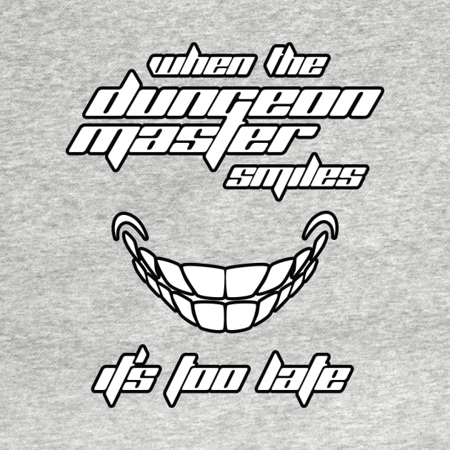 When the Dungeon Master Smiles It's Too Late by OfficialTeeDreams